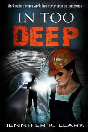 In Too Deep de Clark, Jennifer K.