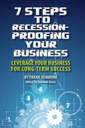 7 Steps to Recession-Proofing Your Business de Demming, Frank