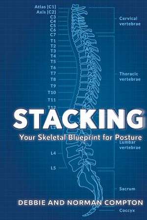 Stacking- Your Skeletal Blueprint for Posture de Compton, Debbie