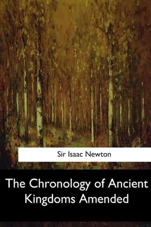 The Chronology of Ancient Kingdoms Amended de Sir Isaac Newton