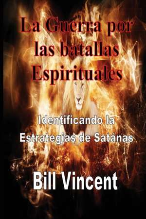 La Guerra por las batallas Espirituales de Bill Vincent