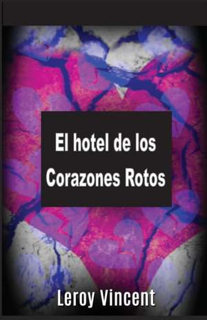 El hotel de los Corazones Rotos (Spanish Edition) de Leroy Vincent