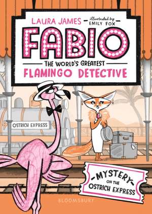 Fabio the World's Greatest Flamingo Detective: Mystery on the Ostrich Express de Laura James