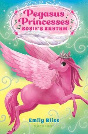 Pegasus Princesses 5: Rosie's Rhythm de Emily Bliss