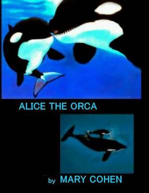 Alice the Orca de Mary Cohen