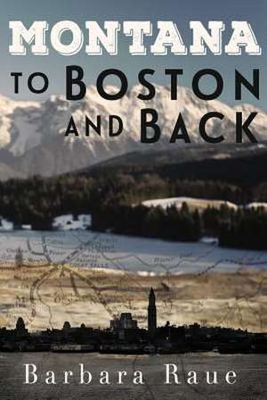 Montana to Boston and Back de Mrs Barbara Raue