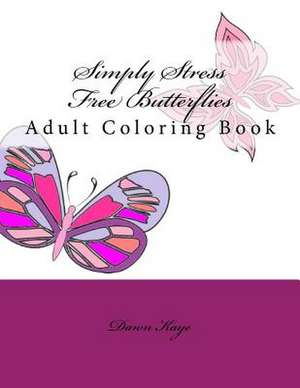 Simply Stress Free Butterflies de Kaye, Dawn Michele