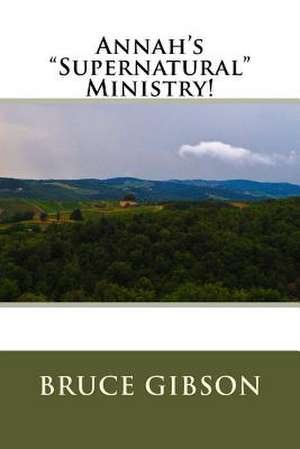 Annah's Supernatural Ministry! de Bruce Gibson