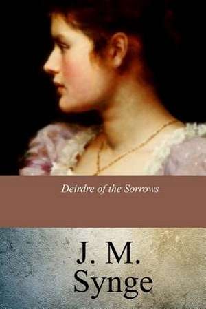 Deirdre of the Sorrows de J. M. Synge