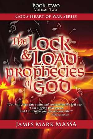 The Lock & Load Prophecies of God Volume Two de Massa, James Mark