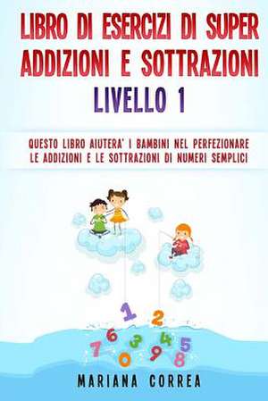 Libro Di Esercizi Di Super Addizioni E Sottrazioni Livello 1 de Mariana Correa