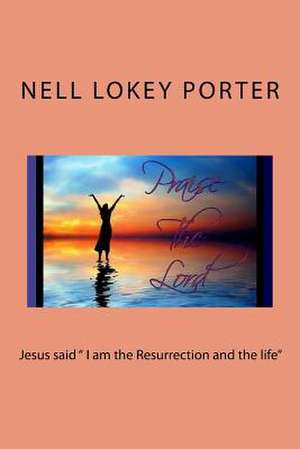 Jesus Said I Am the Resurrection and the Life de Porter, MS Nell Lokey