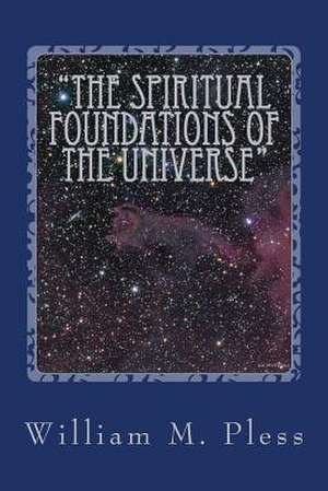 The Spiritual Foundations of the Universe de Pless, Mr William M.