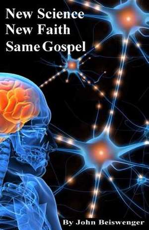 New Science, New Faith, Same Gospel de MR John L. Beiswenger