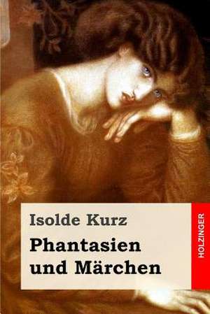 Phantasien Und Marchen de Isolde Kurz