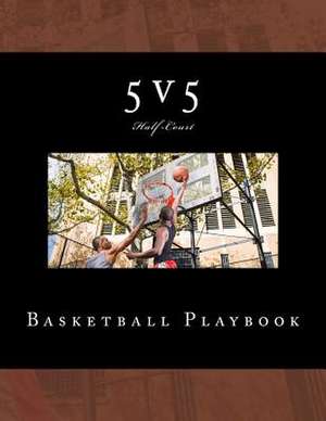 5v5 Basketball Playbook de Richard B. Foster