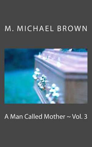 A Man Called Mother Vol. 3 de Brown, M. Michael