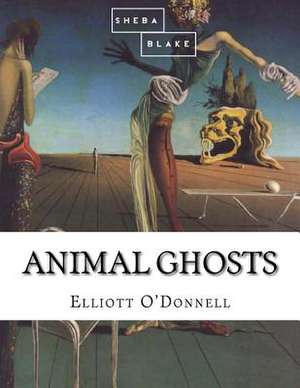 Animal Ghosts de Elliott O'Donnell