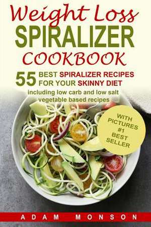 Weight Loss Spiralizer Cookbook de MR Adam Monson