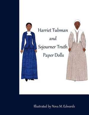 The Harriet Tubman and Sojourner Truth Paper Dolls de Nova M. Edwards