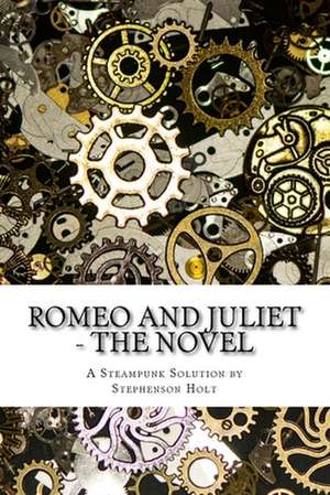 Romeo and Juliet - The Novel de Holt, Stephenson