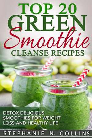 Top 20 Green Smoothie Cleanse Recipes de Stephanie N. Collins