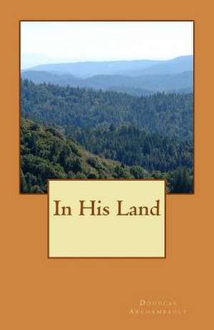 In His Land de Douglas J. Archambault