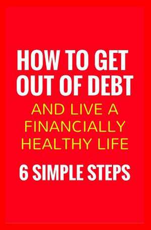 How to Get Out of Debt and Live a Financially Healthy Life de Frank, Elly