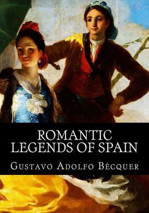 Romantic Legends of Spain de Gustavo Adolfo Becquer