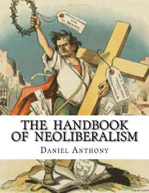 The Handbook of Neoliberalism de Daniel Anthony