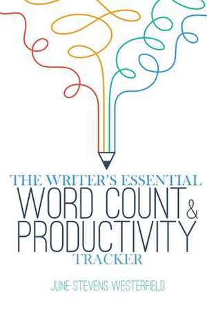 The Writer's Essential Word Count & Productivity Tracker de June Stevens Westerfield