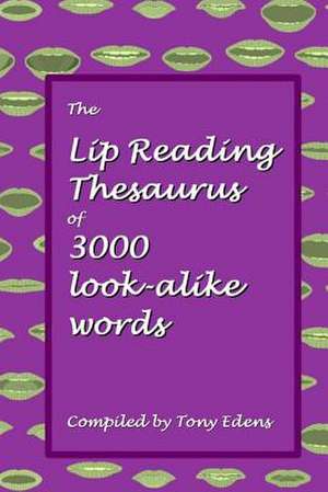 The Lip Reading Thesaurus of 3000 Look-Alike Words de Tony Edens