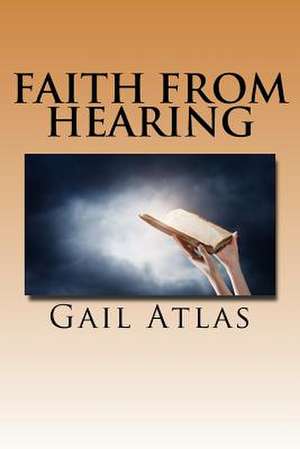 Faith from Hearing de Gail Atlas