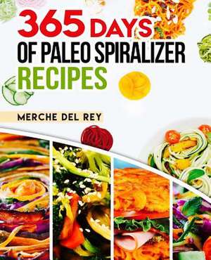 365 Days of Paleo Spiralizer Recipes de Mercedes Del Rey