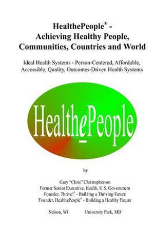 Healthepeople - Achieving Healthy People, Communities, Countries and World de Gary Chris Christopherson