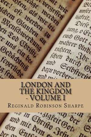 London and the Kingdom - Volume I de Reginald Robinson Sharpe