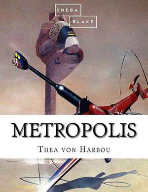 Metropolis de Thea Von Harbou