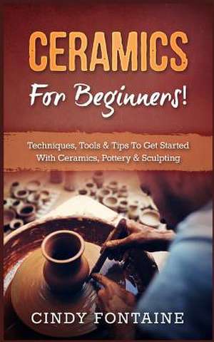 Ceramics for Beginners! de Fontaine, Cindy