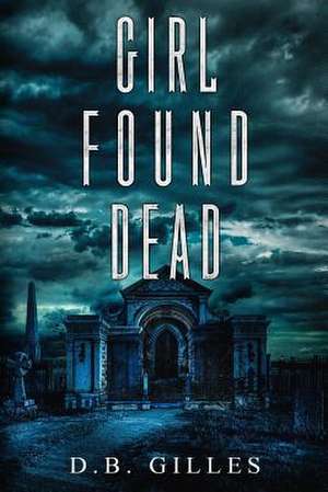 Girl Found Dead de D. B. Gilles