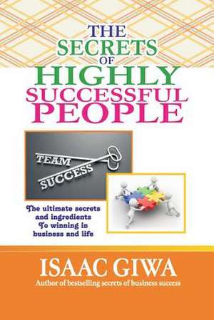 The Secrets of Highly Successful People de Giwa, Isaac