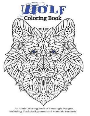 Wolf Coloring Book- An Adult Coloring Book of Zentangle Designs de Peaceful Mind Adult Coloring Books