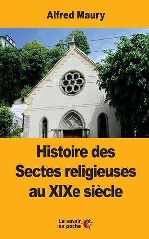 Histoire Des Sectes Religieuses Au Xixe Siecle de Alfred Maury