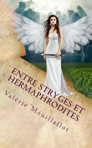 Entre Stryges Et Hermaphrodites de Valerie Mouillaflot