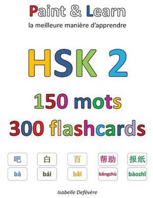 Hsk 2 150 Mots 300 Flashcards de Defevere, Isabelle