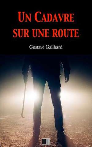 Un Cadavre Sur Une Route de Gailhard, Gustave