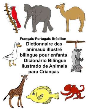 Francais-Portugais Bresilien Dictionnaire Des Animaux Illustre Bilingue Pour Enfants Dicionario Bilingue Ilustrado de Animais Para Criancas de Richard Carlson Jr