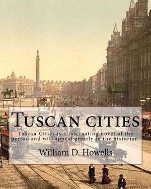 Tuscan Cities, by de William D. Howells