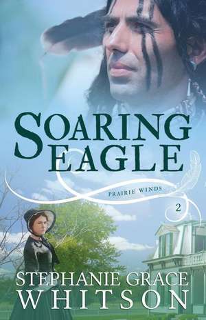 Soaring Eagle de Stephanie Grace Whitson