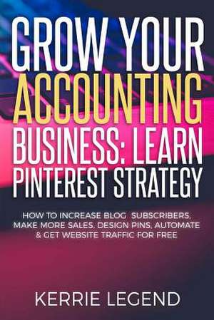 Grow Your Accounting Business de Legend, Kerrie