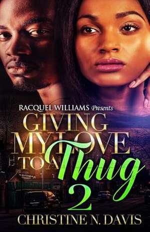 Giving My Love to a Thug Part 2 de Christine N. Davis